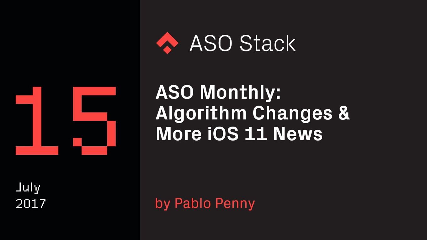 ASO Monthly #15 July: Algorithm Changes & More iOS 11 News