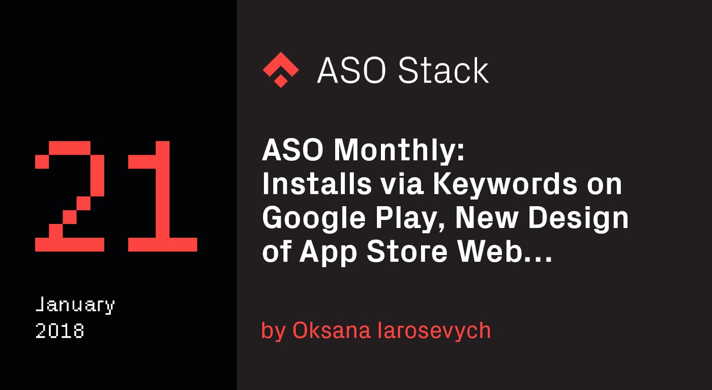 ASO Monthly #21 January 2018: Installs via Keywords on Google Play, New Design of App Store Web…