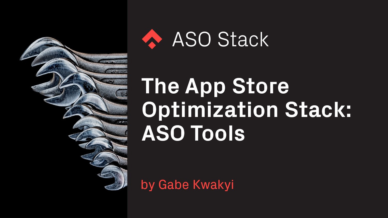 The App Store Optimization Stack: ASO Tools