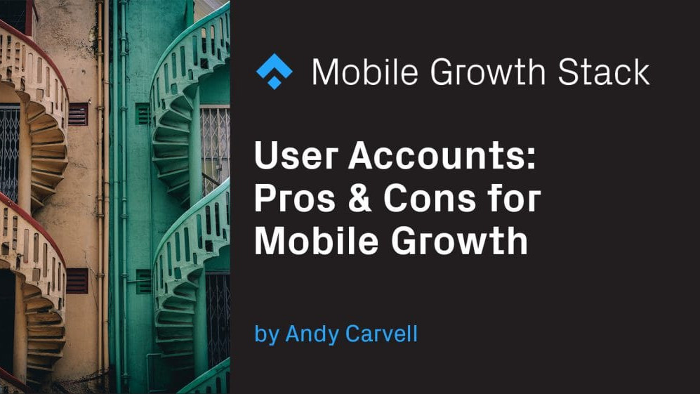 User Accounts- Pros & Cons for Mobile Growth