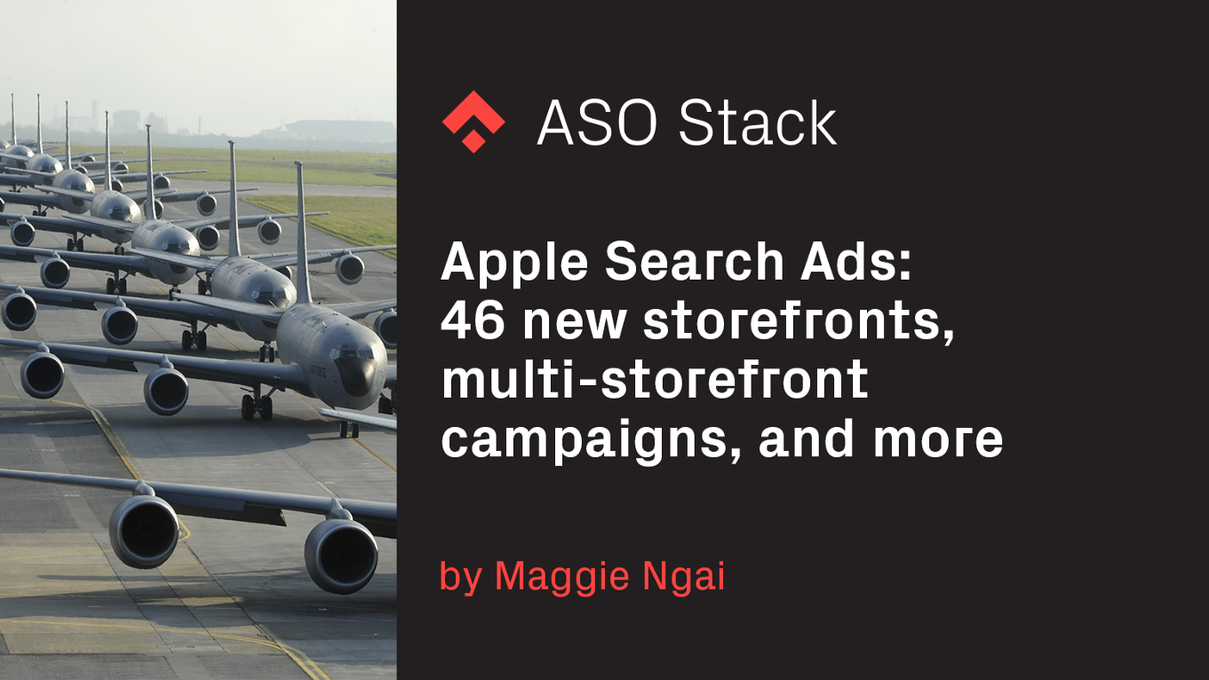 Apple Search Ads: 46 new storefronts, multi-storefront campaigns, and more