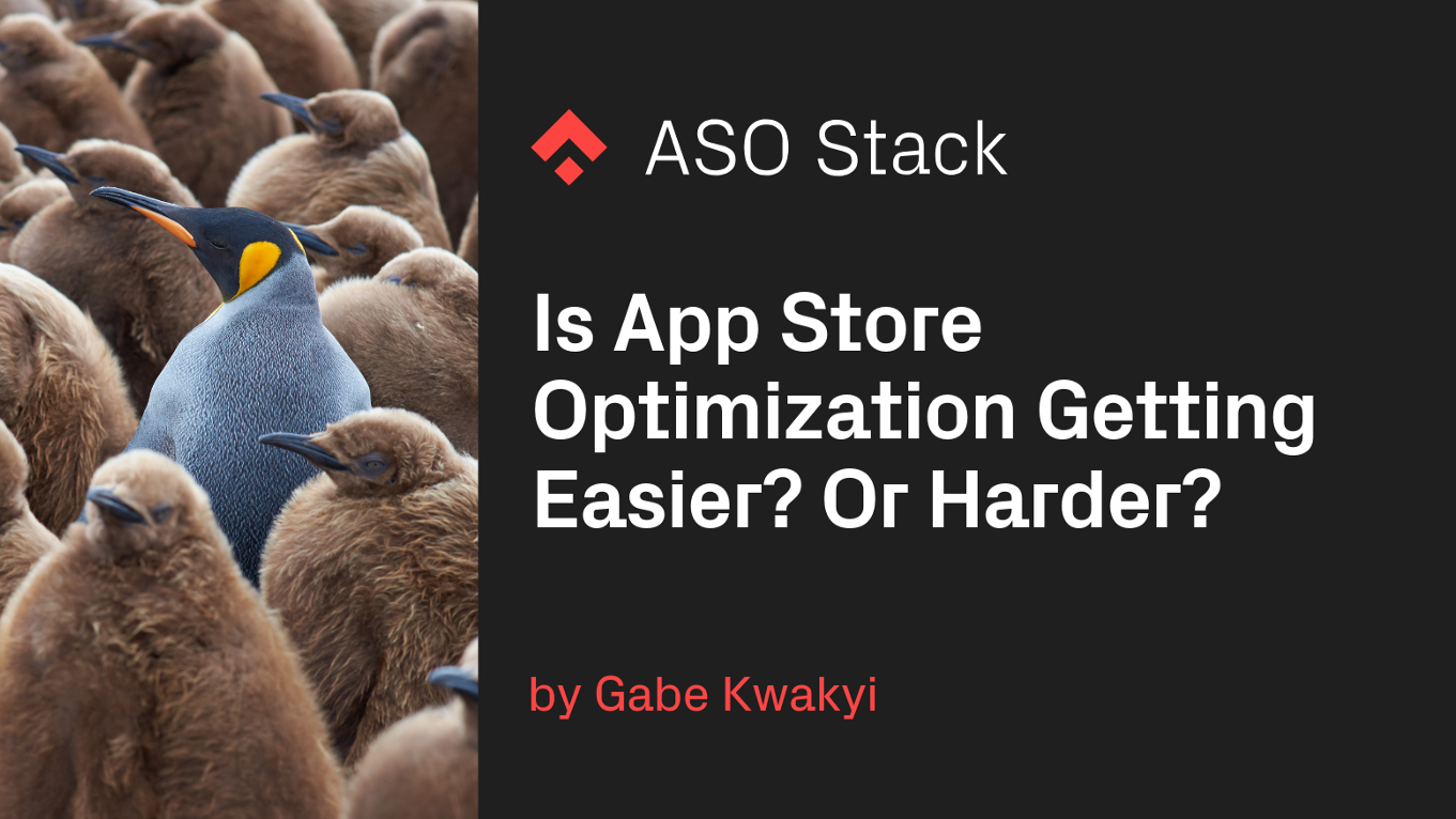 Is App Store Optimization Getting Easier? Or Harder?